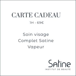 Carte Cadeau Satine Institut Soin visage Complet Satine Vapeur